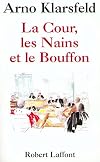La cour, les nains, et le bouffon (French Edition)
