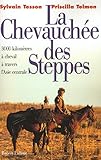 La Chevauch%C3%A9e Des Steppes : 3000 Kms %C3%A0 Cheval %C3%A0 Travers L'asie Centrale
