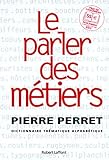 Le Parler Des Mtiers Dictionnaire Thmatique Des Mtiers