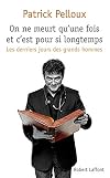 On ne meurt qu'une fois et c'est pour si longtemps : Les derniers jours des grands hommes