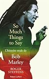 So Much Things To Say Lhistoire Orale De Bob Marley