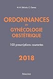 Ordonnances En Gyn%C3%A9cologie Obst%C3%A9trique : 100 Prescriptions Courantes