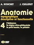 Anatomie Topographique, Descriptive Et Fonctionnelle, Tome 4 : L'abdomen, La R%C3%A9gion R%C3%A9tro P%C3%A9riton%C3%A9ale, Le Petit Bassin, Le P%C3%A9rin%C3%A9e