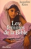 Les Femmes De La Bible. Les Vierges, %C3%A9pouses, Rebelles, S%C3%A9ductrices, Libertines, Proph%C3%A9tesses, Catins Et Prostitu%C3%A9es