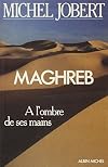 Maghreb : à l'ombre de ses mains