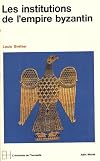 Le Monde byzantin, tome 2 : Les institutions de l'empire byzantin