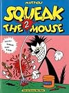 Squeak the Mouse 2 - Creeps ! Humour ! Porn ! Blood !