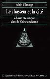 Le Chasseur Et La Cit Chasse Et Erotique Dans La Grce Ancienne