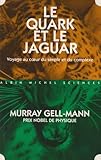 Le Quark Et Le Jaguar : Voyage Au Coeur Du Simple Et Du Complexe