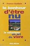 Le Bonheur d'être nu. Le Naturisme, un art de vivre