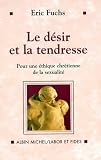 Le Desir Et La Tendresse Pour Une Thique Chrtienne De La Sexualit