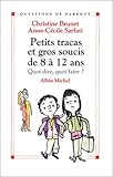 Petits Tracas Et Gros Soucis De 8 %C3%A0 12 Ans : Quoi Dire, Quoi Faire 