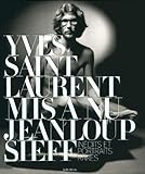 Yves Saint Laurent Mis %C3%A0 Nu: In%C3%A9dits Et Portraits Rares