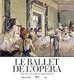 Le Ballet De L'op%C3%A9ra: Trois Si%C3%A8cles De Supr%C3%A9matie Depuis Louis Xiv