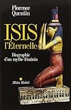 Isis L'eternelle: Biographie D'un Mythe F%C3%A9minin