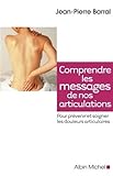Comprendre Les Messages De Nos Articulations: Pour Pr%C3%A9venir Et Soigner Les Douleurs Articulaires