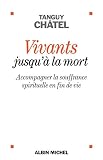 Vivants Jusqu La Mort Accompagner La Souffrance Spirituelle En Fin De Vie