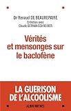 Vrits Et Mensonges Sur Le Baclofne La Gurison De Lalcoolisme Entretiens Avec Claude Servanschreiber