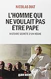 Lhomme Qui Ne Voulait Pas Tre Pape Histoire Secrte Dun Rgne