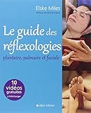 Le Guide Des R%C3%A9flexologies: Plantaire, Palmaire Et Faciale