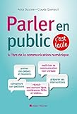 Parler En Public %C3%A0 L'%C3%A8re De La Communication Num%C3%A9rique, C'est Facile: Les Fondamentaux De La Prise De Parole ...