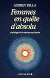 Femmes en quête d'absolu : Anthologie de la mystique au féminin