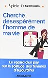 Cherche D%C3%A9sesp%C3%A9r%C3%A9ment L'homme De Ma Vie: Le Regard D'un Psy Sur La Solitude Des Femmes D'aujourd'hui