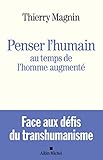 Penser L'humain Au Temps De L'homme Augment%C3%A9: Face Aux D%C3%A9fis Du Transhumanisme