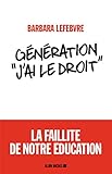 G%C3%A9n%C3%A9ration %C2%ABj'ai Le Droit %C2%BB: La Faillite De Notre %C3%A9ducation