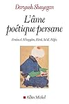 L'Ame poétique persane: Ferdowsî, Khayyâm, Rûmî, Sa'dî, Hâfez (A.M. GD FORMAT) (French Edition)