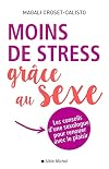 Moins de stress grâce au sexe : Les conseils d une sexologue pour renouer avec le plaisir