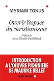 Ouvrir L'espace Du Christianisme: Introduction %C3%A0 L'oeuvre Pionni%C3%A8re De Maurice Bellet