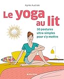 Le Yoga Au Lit: 30 Postures Ultra Simples Pour S'y Mettre