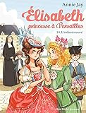 Elisabeth T 14   L'enfant Trouve: Elisabeth, Princesse %C3%A0 Versailles   Tome 14