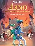 Arno, le valet de Nostradamus ; 9. La dernière prophétie
