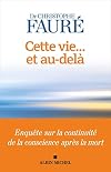 Cette vie... et au-delà: Enquête sur la continuité de la conscience après la mort