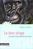 Le Bon Singe : Les Bases Naturelles De La Morale
