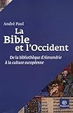 La Bible Et L'occident : De La Biblioth%C3%A8que D'alexandrie %C3%A0 La Culture Europ%C3%A9enne