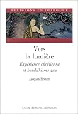Vers La Lumi%C3%A8re : Exp%C3%A9rience Chr%C3%A9tienne Et Bouddhisme Zen