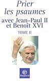 Prier Les Psaumes Avec Jean Paul Ii Et Beno%C3%AEt Xvi : Tome 2