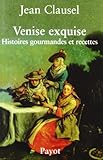 Venise Exquise : Histoires Gourmandes Et Recettes