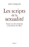 Les Scripts De La Sexualit%C3%A9 : Essais Sur Les Origines Culturelles Du D%C3%A9sir