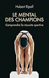 Le Mental Des Champions. Comprendre La R%C3%A9ussite Sportive