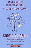 Sortir Du Deuil Surmonter Son Chagrin Et Rapprendre Vivre