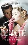 Cigarette. Histoire d'une allumeuse