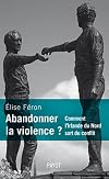 Abandonner la violence ? Comment l'Irlande du Nord sort du conflit