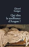 Qui dira la souffrance d'Aragon ?
