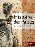 Histoire Des Papes : De Saint Pierre %C3%A0 Jean Paul Ii