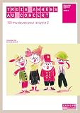 Trois Ann%C3%A9es Au Concert   108 Musiques Pour Le Cycle 2