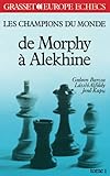 Les Champions Du Monde Du Jeu D'%C3%A9checs : Tome 1, De Morphy %C3%A0 Alekhine